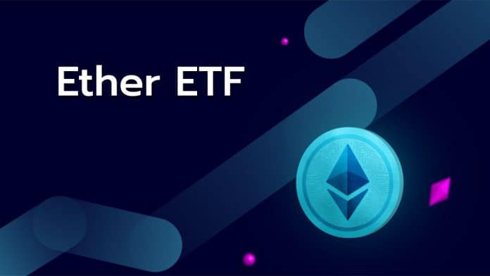 องค์กรทั้งหมด 6 แห่ง ยื่นจดทะเบียนกองทุน Ether ETF ต่อ ก.ล.ต.สหรัฐฯ 