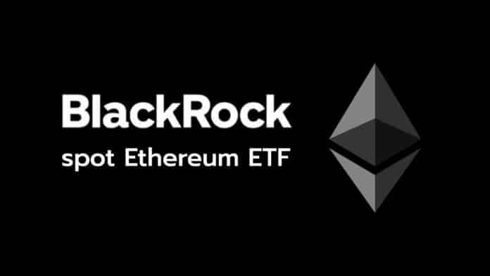 BlackRock ยื่นจดทะเบียน spot Ethereum ETF อย่างเป็นทางการ กับก.ล.ต.สหรัฐฯ (SEC)